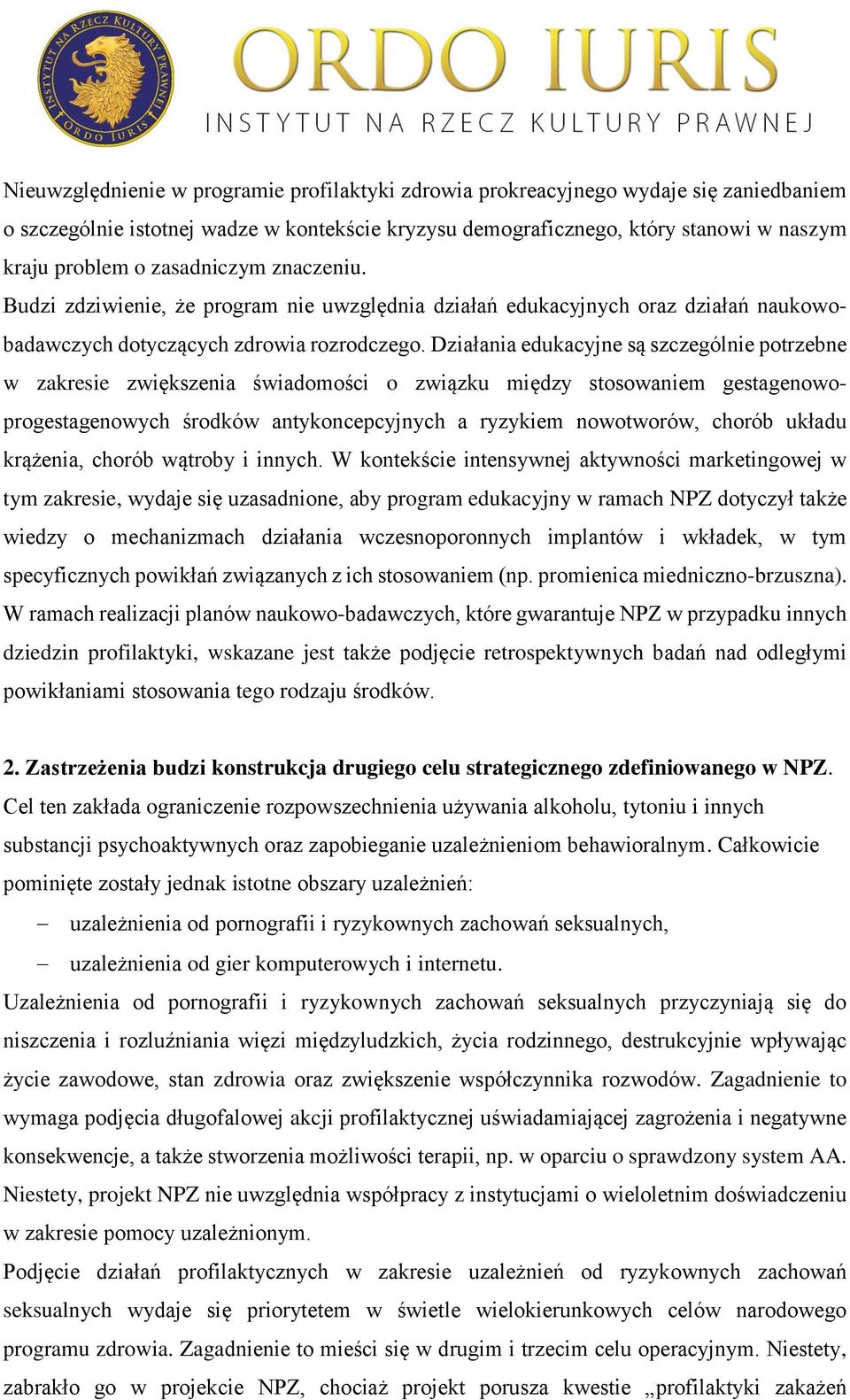 Działania edukacyjne są szczególnie potrzebne w zakresie zwiększenia świadomości o związku między stosowaniem gestagenowoprogestagenowych środków antykoncepcyjnych a ryzykiem nowotworów, chorób