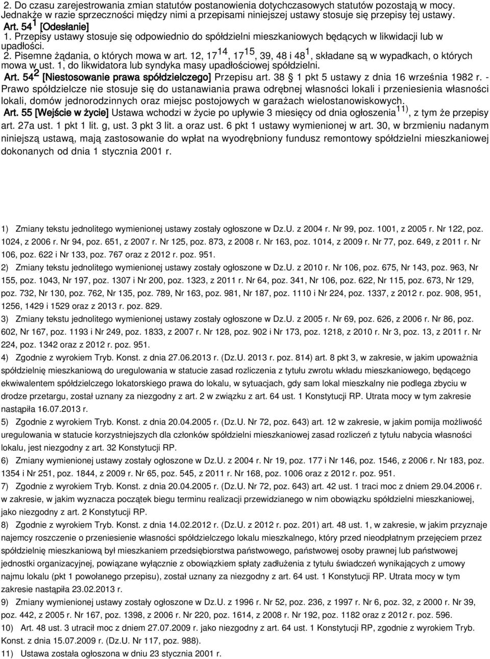 Przepisy ustawy stosuje się odpowiednio do spółdzielni mieszkaniowych będących w likwidacji lub w upadłości. 2. Pisemne żądania, o których mowa w art.