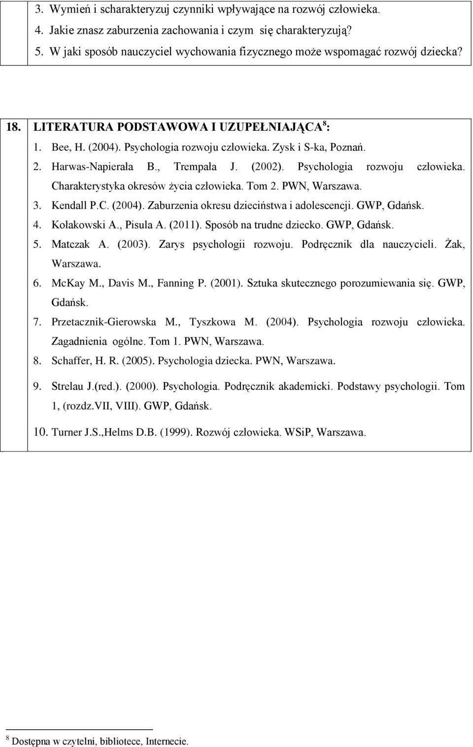 Harwas-Napierała B., Trempała J. (2002). Psychologia rozwoju człowieka. Charakterystyka okresów życia człowieka. Tom 2. PWN, Warszawa. 3. Kendall P.C. (2004).