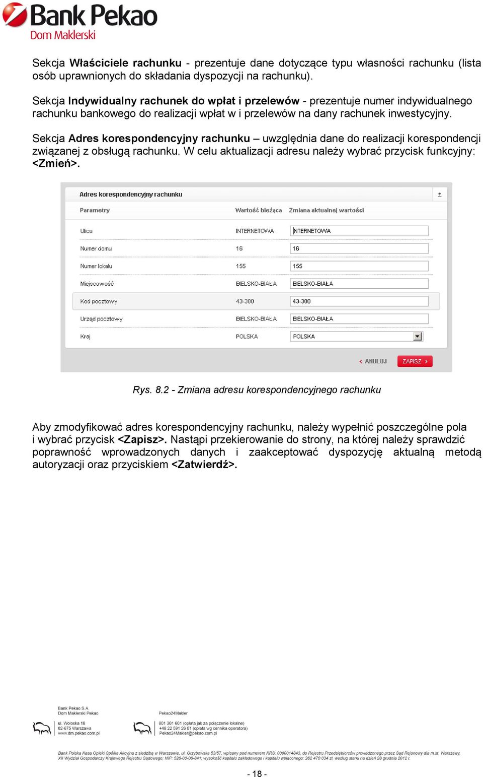 Sekcja Adres korespondencyjny rachunku uwzględnia dane do realizacji korespondencji związanej z obsługą rachunku. W celu aktualizacji adresu należy wybrać przycisk funkcyjny: <Zmień>. Rys. 8.