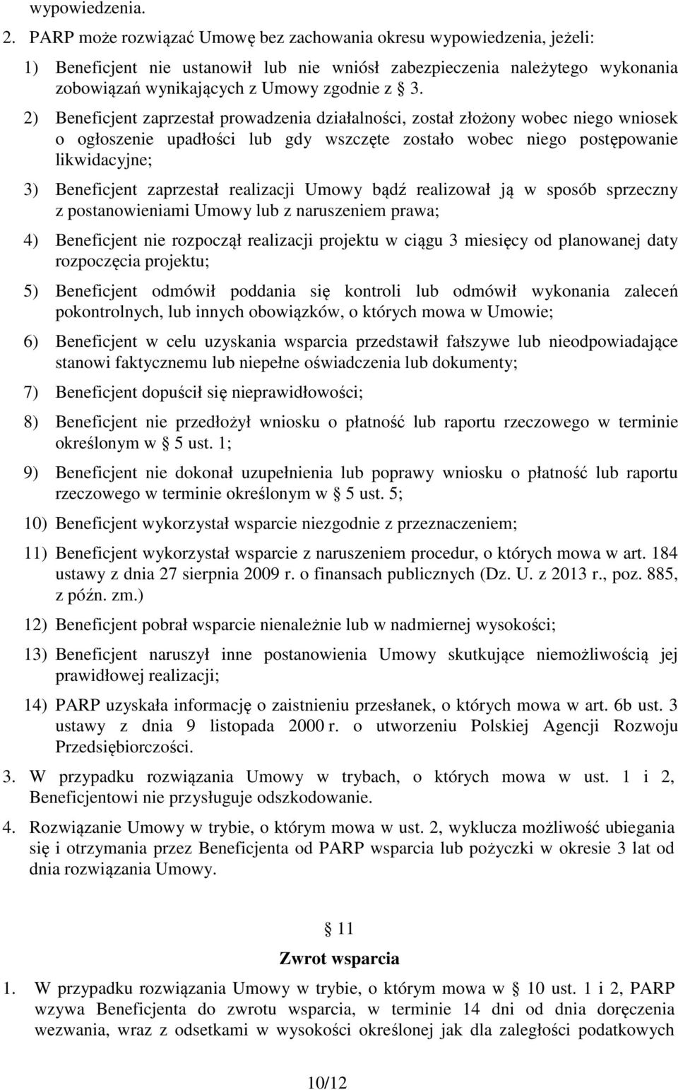 2) Beneficjent zaprzestał prowadzenia działalności, został złożony wobec niego wniosek o ogłoszenie upadłości lub gdy wszczęte zostało wobec niego postępowanie likwidacyjne; 3) Beneficjent zaprzestał