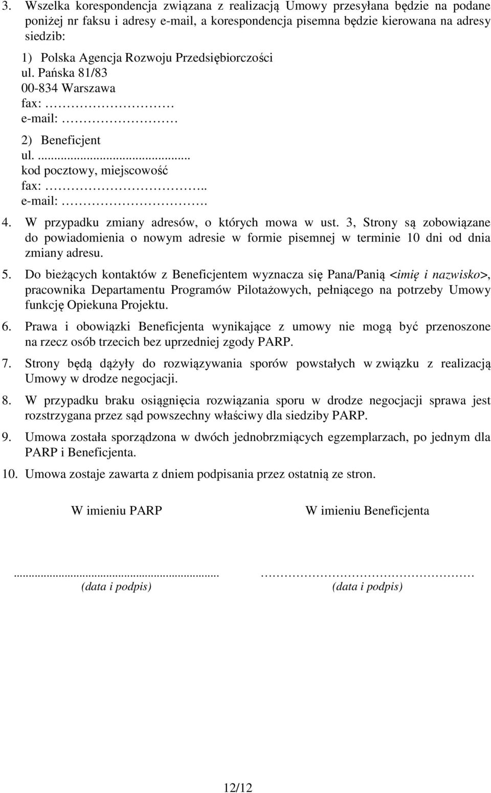 3, Strony są zobowiązane do powiadomienia o nowym adresie w formie pisemnej w terminie 10 dni od dnia zmiany adresu. 5.