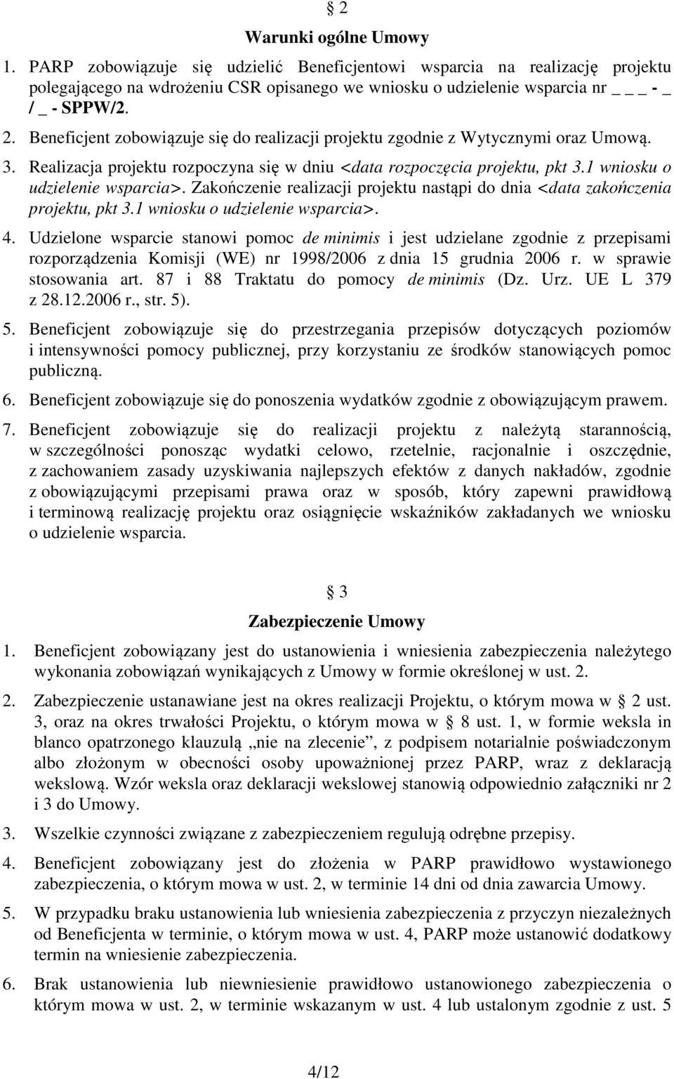 Zakończenie realizacji projektu nastąpi do dnia <data zakończenia projektu, pkt 3.1 wniosku o udzielenie wsparcia>. 4.