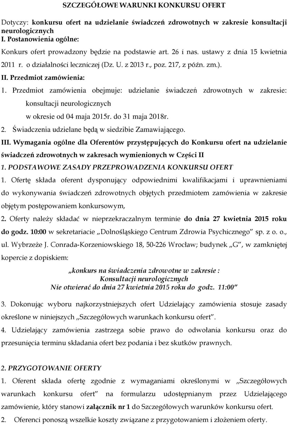 Przedmiot zamówienia: 1. Przedmiot zamówienia obejmuje: udzielanie świadczeń zdrowotnych w zakresie: konsultacji neurologicznych w okresie od 04 maja 20