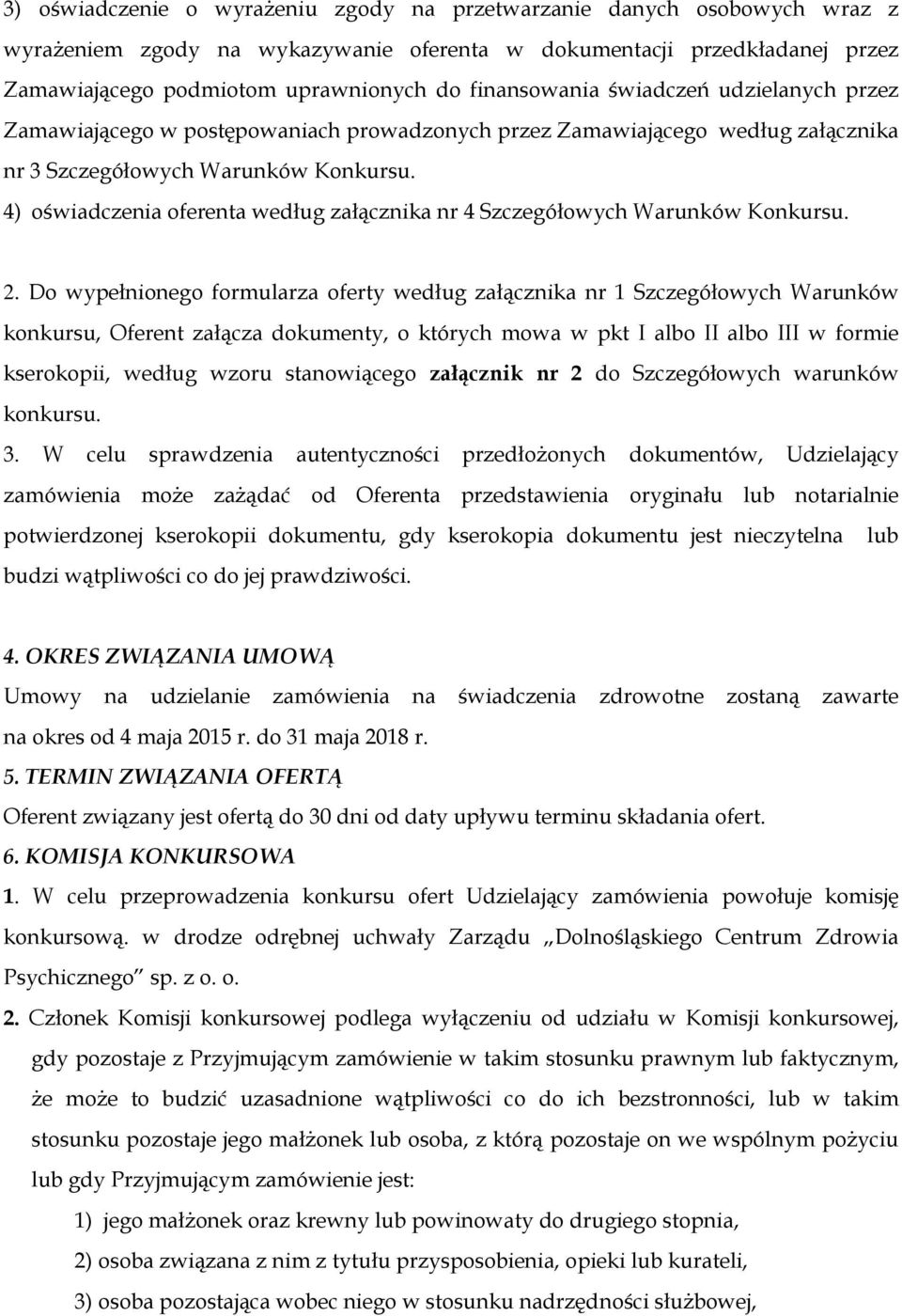 4) oświadczenia oferenta według załącznika nr 4 Szczegółowych Warunków Konkursu. 2.