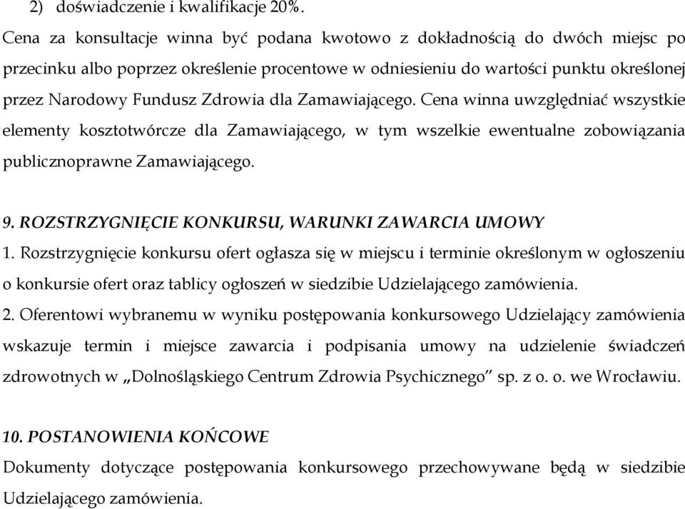 dla Zamawiającego. Cena winna uwzględniać wszystkie elementy kosztotwórcze dla Zamawiającego, w tym wszelkie ewentualne zobowiązania publicznoprawne Zamawiającego. 9.