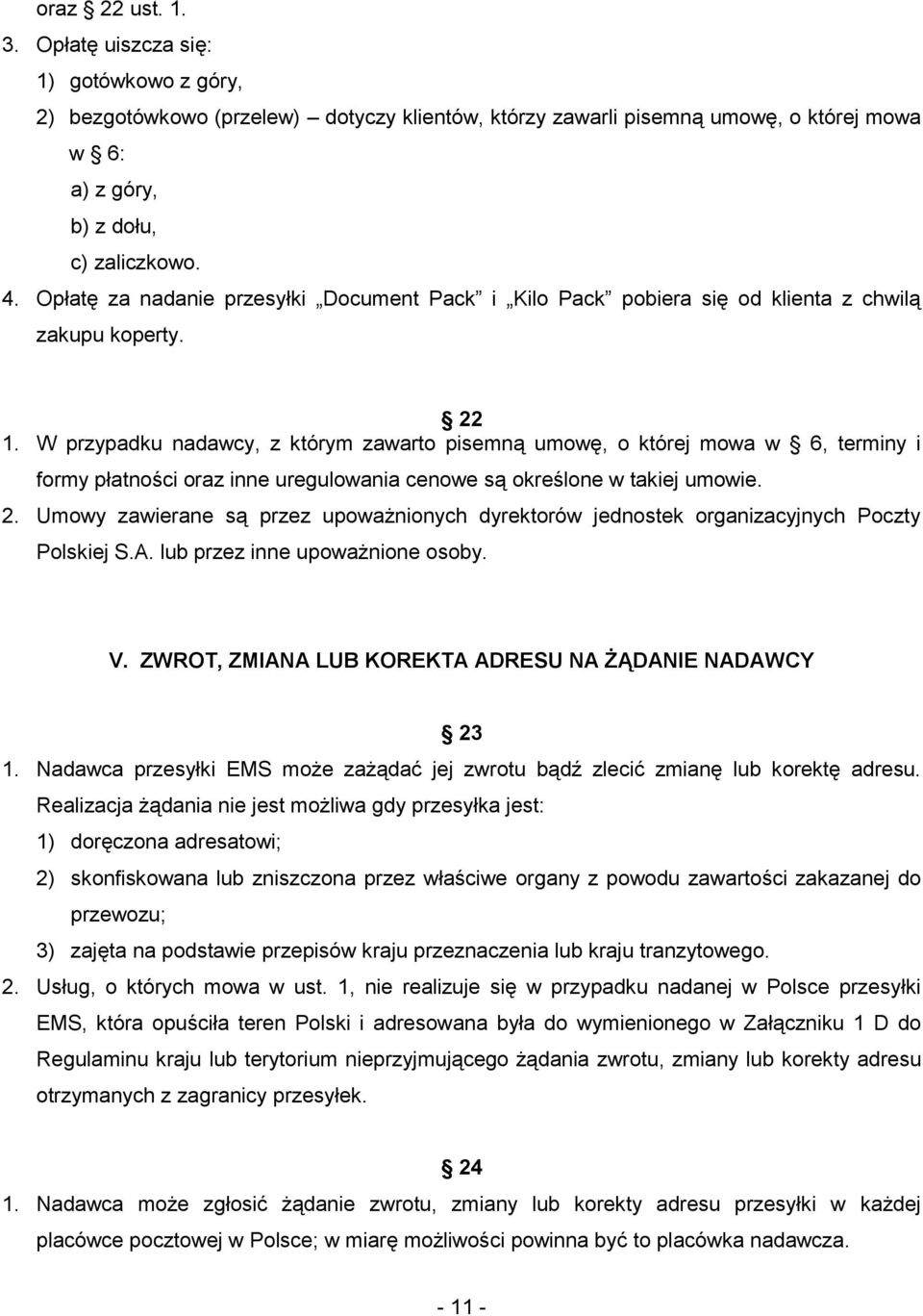 W przypadku nadawcy, z którym zawarto pisemną umowę, o której mowa w 6, terminy i formy płatności oraz inne uregulowania cenowe są określone w takiej umowie. 2.