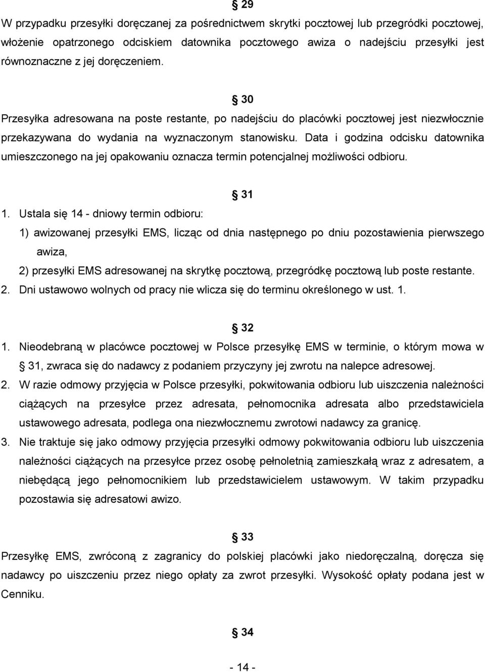 Data i godzina odcisku datownika umieszczonego na jej opakowaniu oznacza termin potencjalnej możliwości odbioru. 31 1.