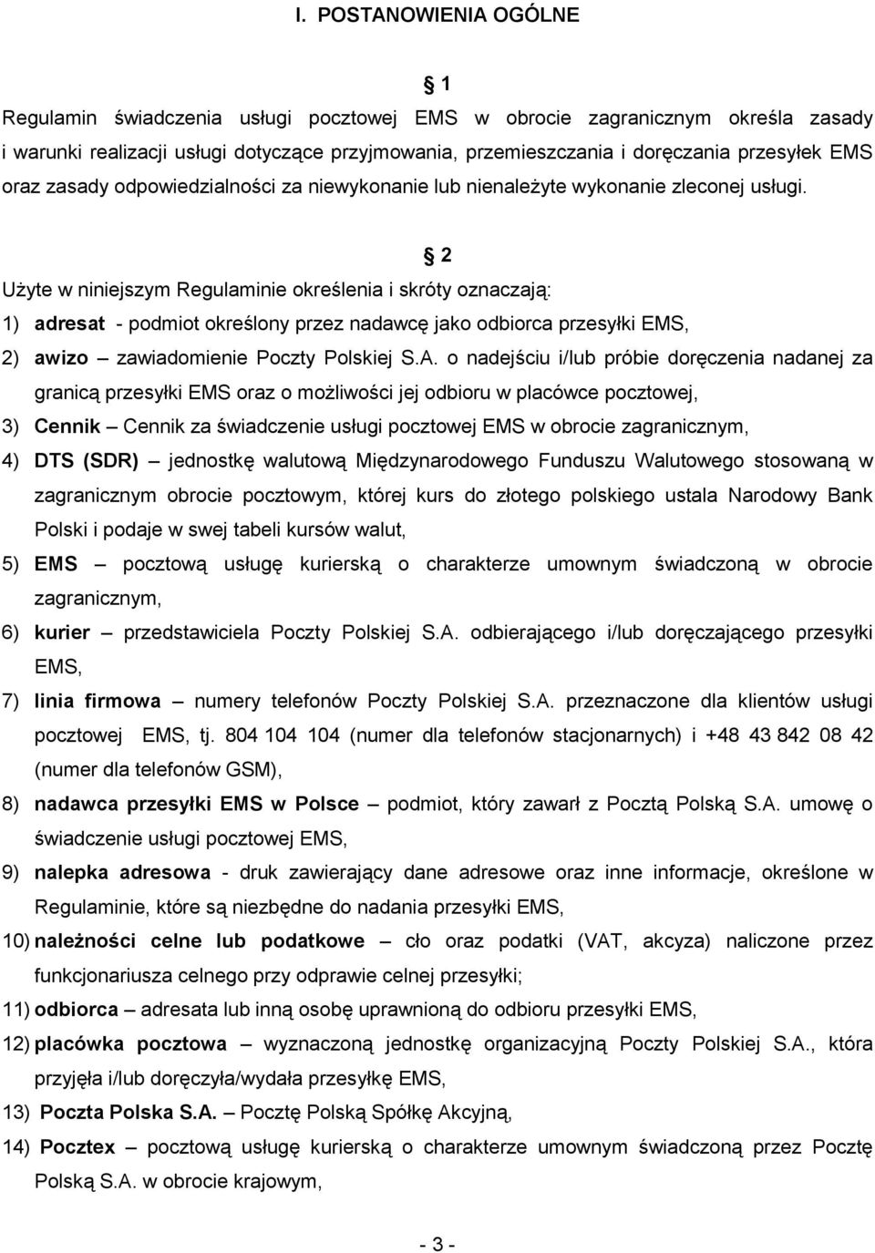 2 Użyte w niniejszym Regulaminie określenia i skróty oznaczają: 1) adresat - podmiot określony przez nadawcę jako odbiorca przesyłki EMS, 2) awizo zawiadomienie Poczty Polskiej S.A.