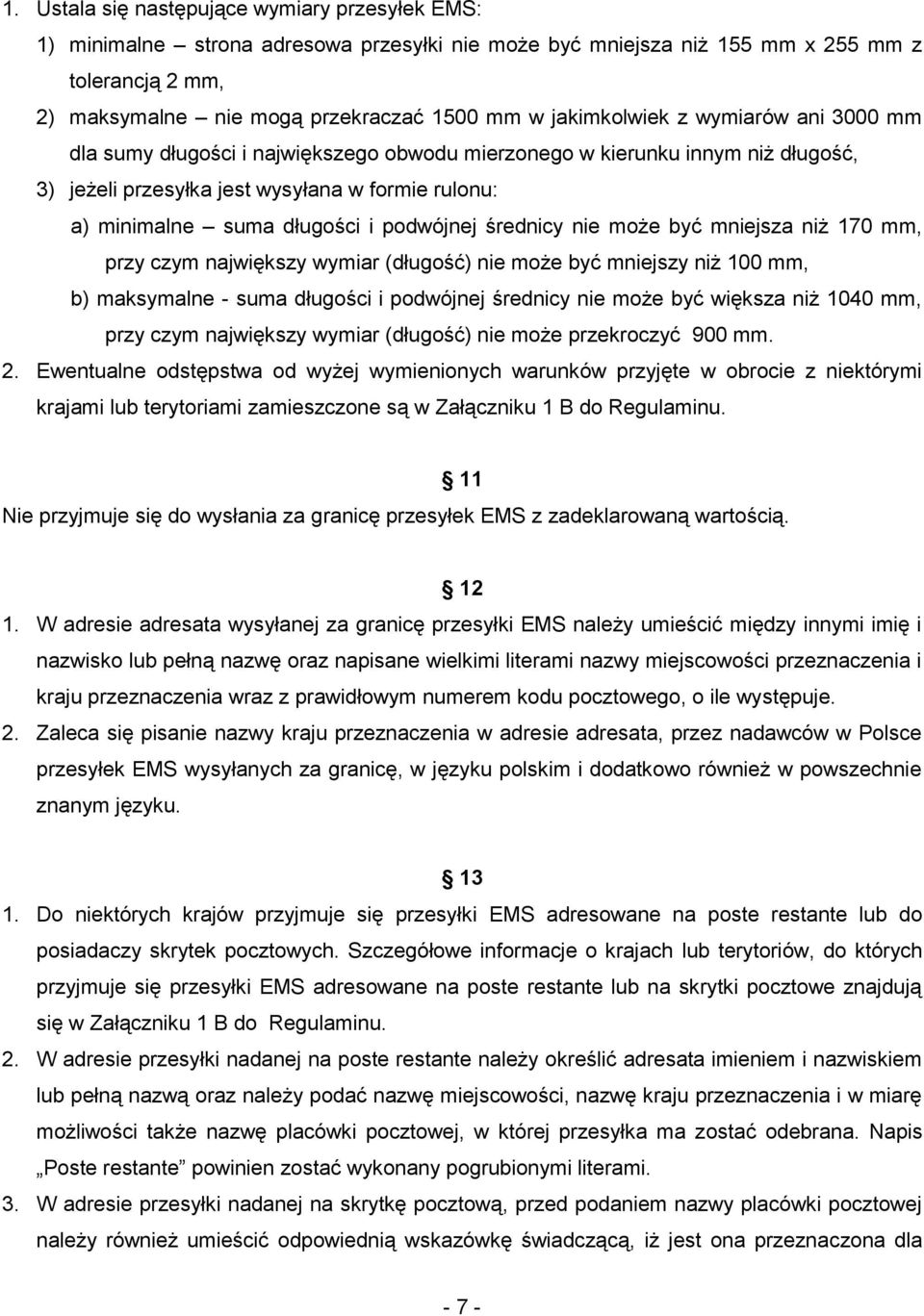 podwójnej średnicy nie może być mniejsza niż 170 mm, przy czym największy wymiar (długość) nie może być mniejszy niż 100 mm, b) maksymalne - suma długości i podwójnej średnicy nie może być większa