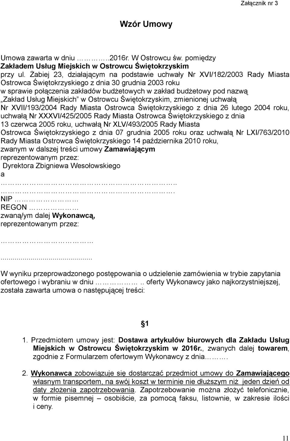 Zakład Usług Miejskich w Ostrowcu Świętokrzyskim, zmienionej uchwałą Nr XVII/193/2004 Rady Miasta Ostrowca Świętokrzyskiego z dnia 26 lutego 2004 roku, uchwałą Nr XXXVI/425/2005 Rady Miasta Ostrowca