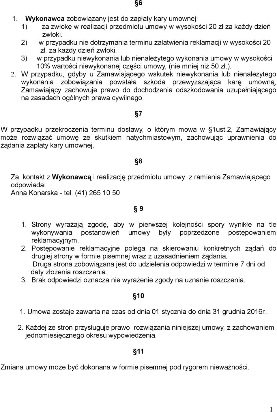 3) w przypadku niewykonania lub nienależytego wykonania umowy w wysokości 10% wartości niewykonanej części umowy, (nie mniej niż 50 zł.). 2.