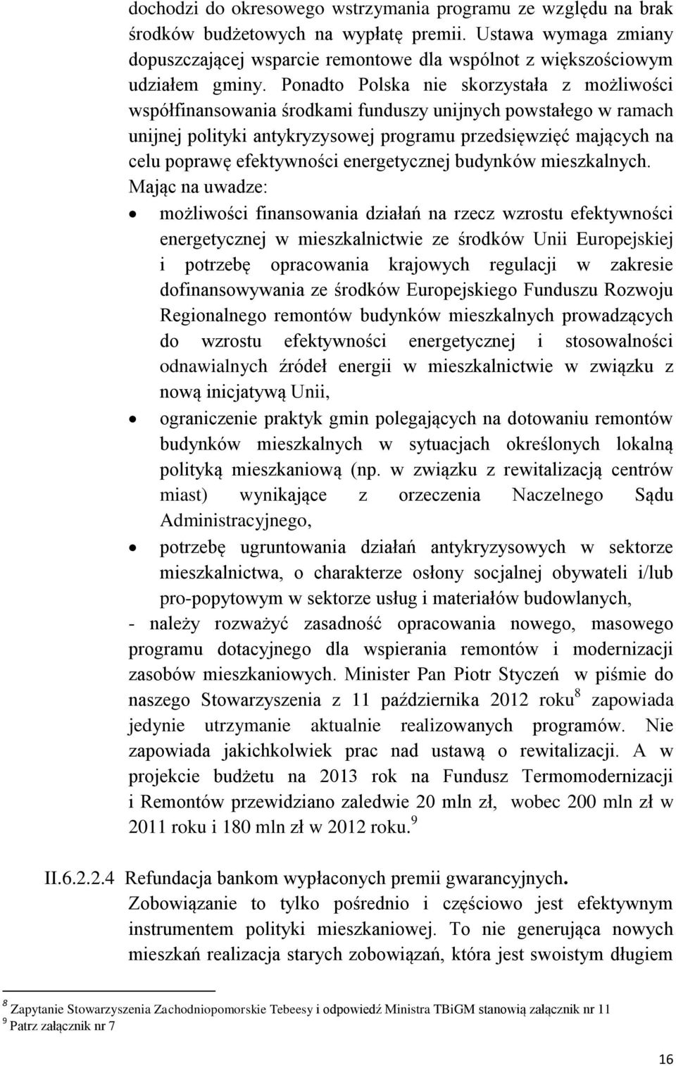 Ponadto Polska nie skorzystała z możliwości współfinansowania środkami funduszy unijnych powstałego w ramach unijnej polityki antykryzysowej programu przedsięwzięć mających na celu poprawę