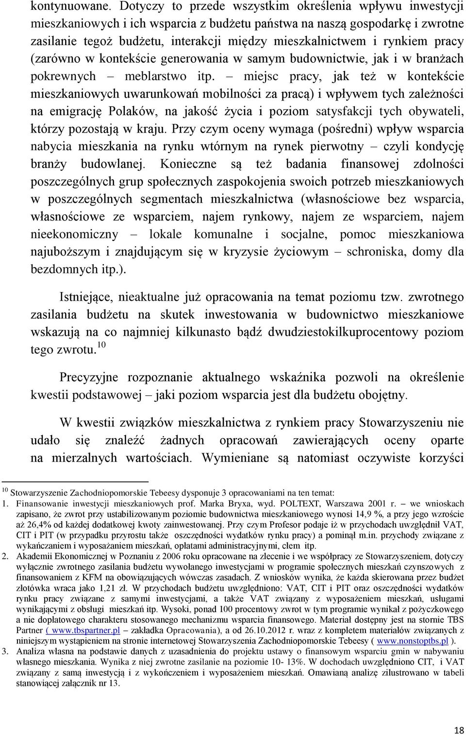 rynkiem pracy (zarówno w kontekście generowania w samym budownictwie, jak i w branżach pokrewnych meblarstwo itp.