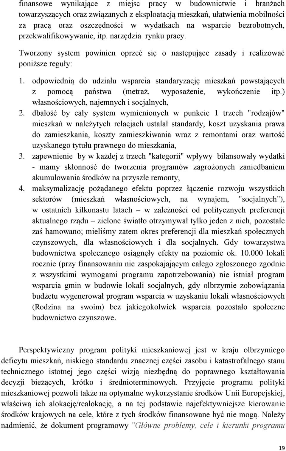 odpowiednią do udziału wsparcia standaryzację mieszkań powstających z pomocą państwa (metraż, wyposażenie, wykończenie itp.) własnościowych, najemnych i socjalnych, 2.