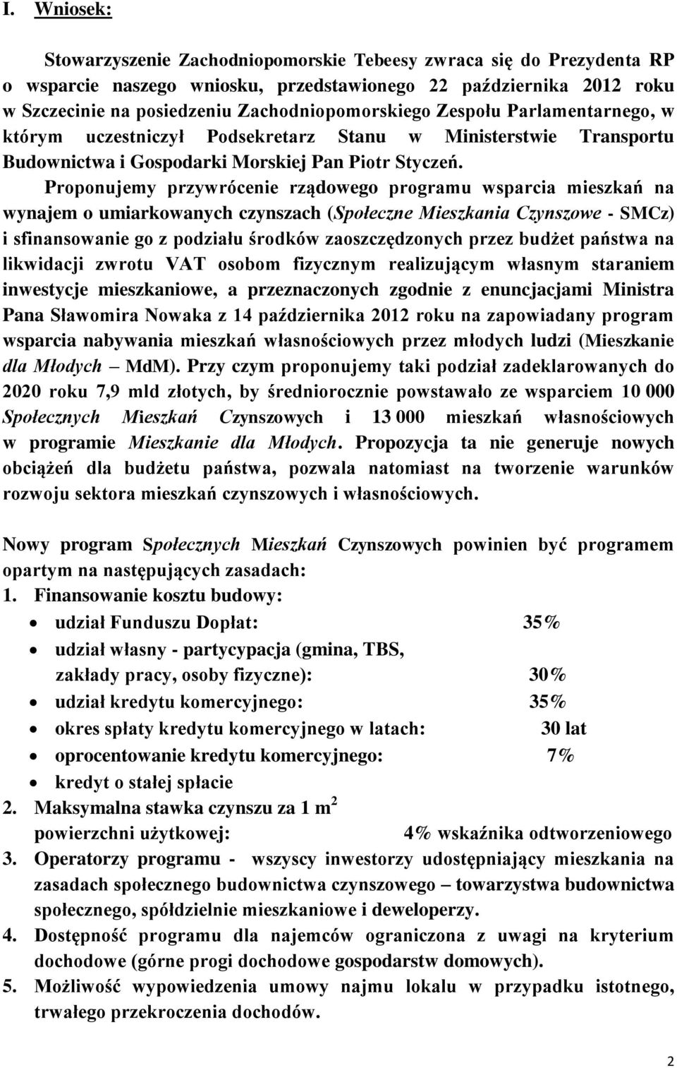 Proponujemy przywrócenie rządowego programu wsparcia mieszkań na wynajem o umiarkowanych czynszach (Społeczne Mieszkania Czynszowe - SMCz) i sfinansowanie go z podziału środków zaoszczędzonych przez