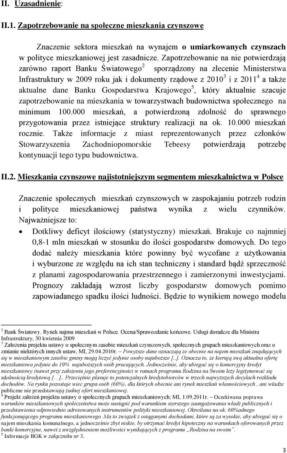 Banku Gospodarstwa Krajowego 5, który aktualnie szacuje zapotrzebowanie na mieszkania w towarzystwach budownictwa społecznego na minimum 100.