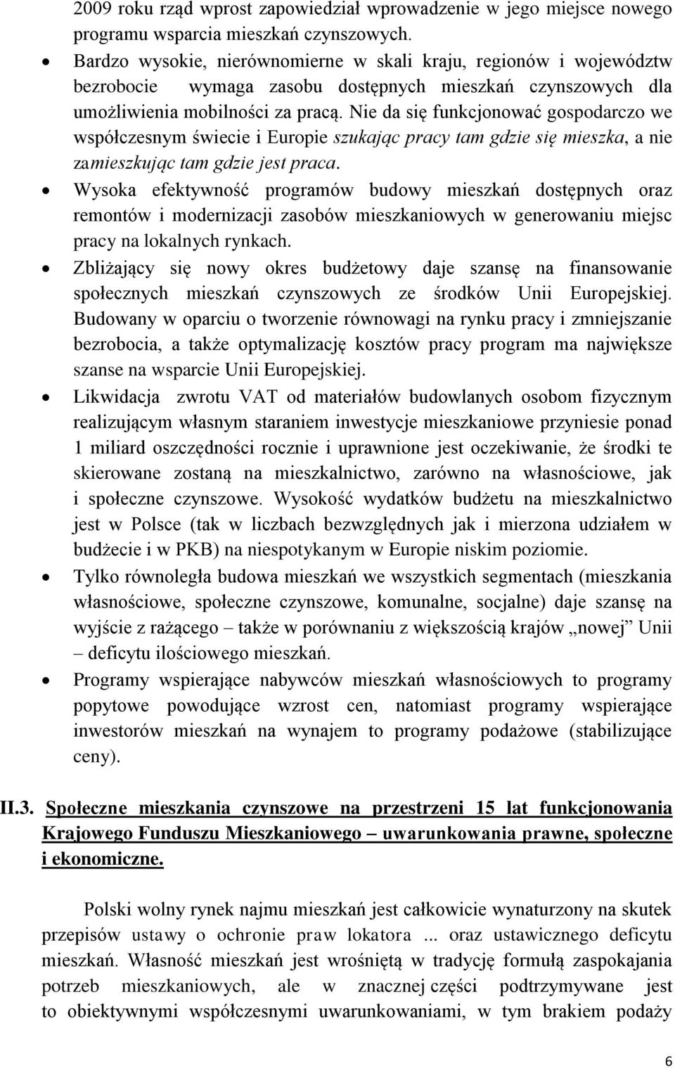 Nie da się funkcjonować gospodarczo we współczesnym świecie i Europie szukając pracy tam gdzie się mieszka, a nie zamieszkując tam gdzie jest praca.