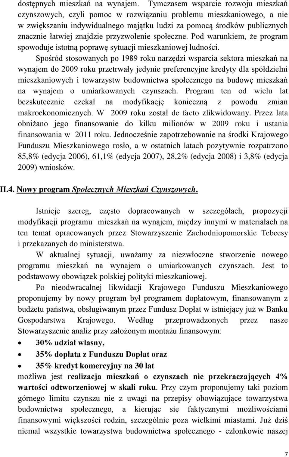 znajdzie przyzwolenie społeczne. Pod warunkiem, że program spowoduje istotną poprawę sytuacji mieszkaniowej ludności.