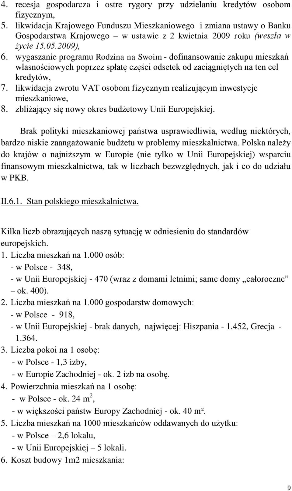 wygaszanie programu Rodzina na Swoim - dofinansowanie zakupu mieszkań własnościowych poprzez spłatę części odsetek od zaciągniętych na ten cel kredytów, 7.