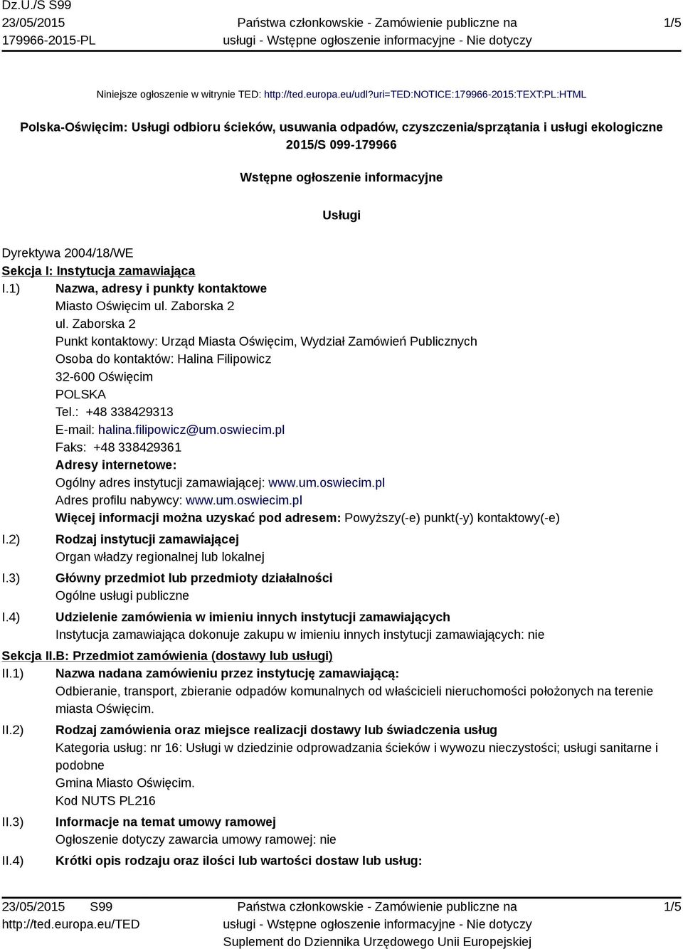 Dyrektywa 2004/18/WE Sekcja I: Instytucja zamawiająca I.1) Nazwa, adresy i punkty kontaktowe Miasto Oświęcim ul. Zaborska 2 ul.