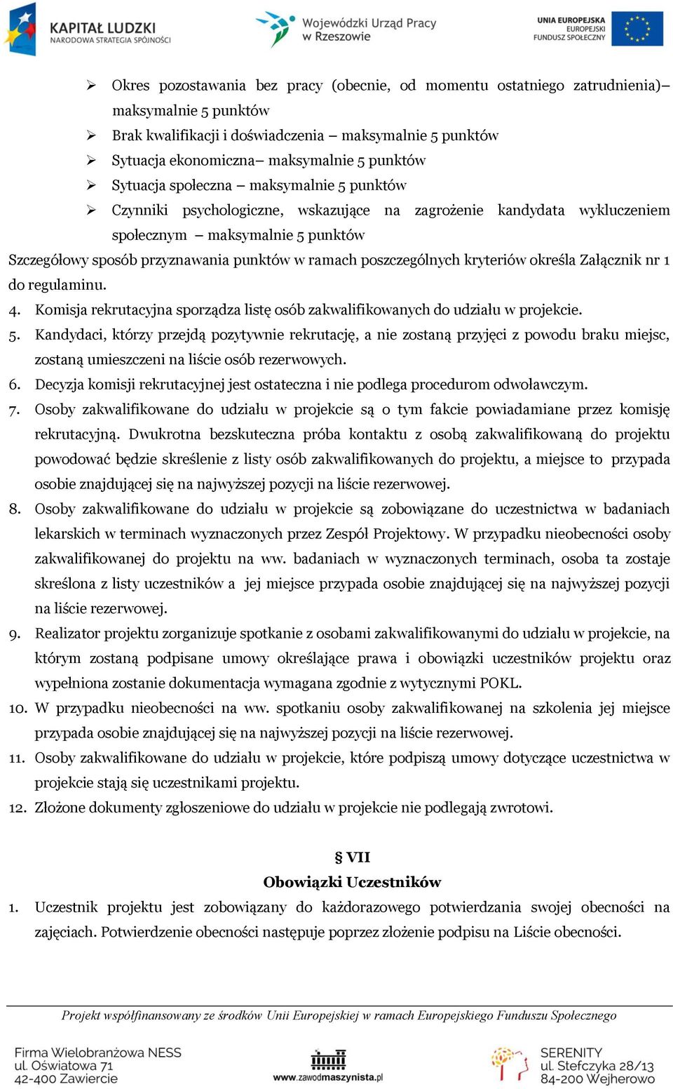 poszczególnych kryteriów określa Załącznik nr 1 do regulaminu. 4. Komisja rekrutacyjna sporządza listę osób zakwalifikowanych do udziału w projekcie. 5.