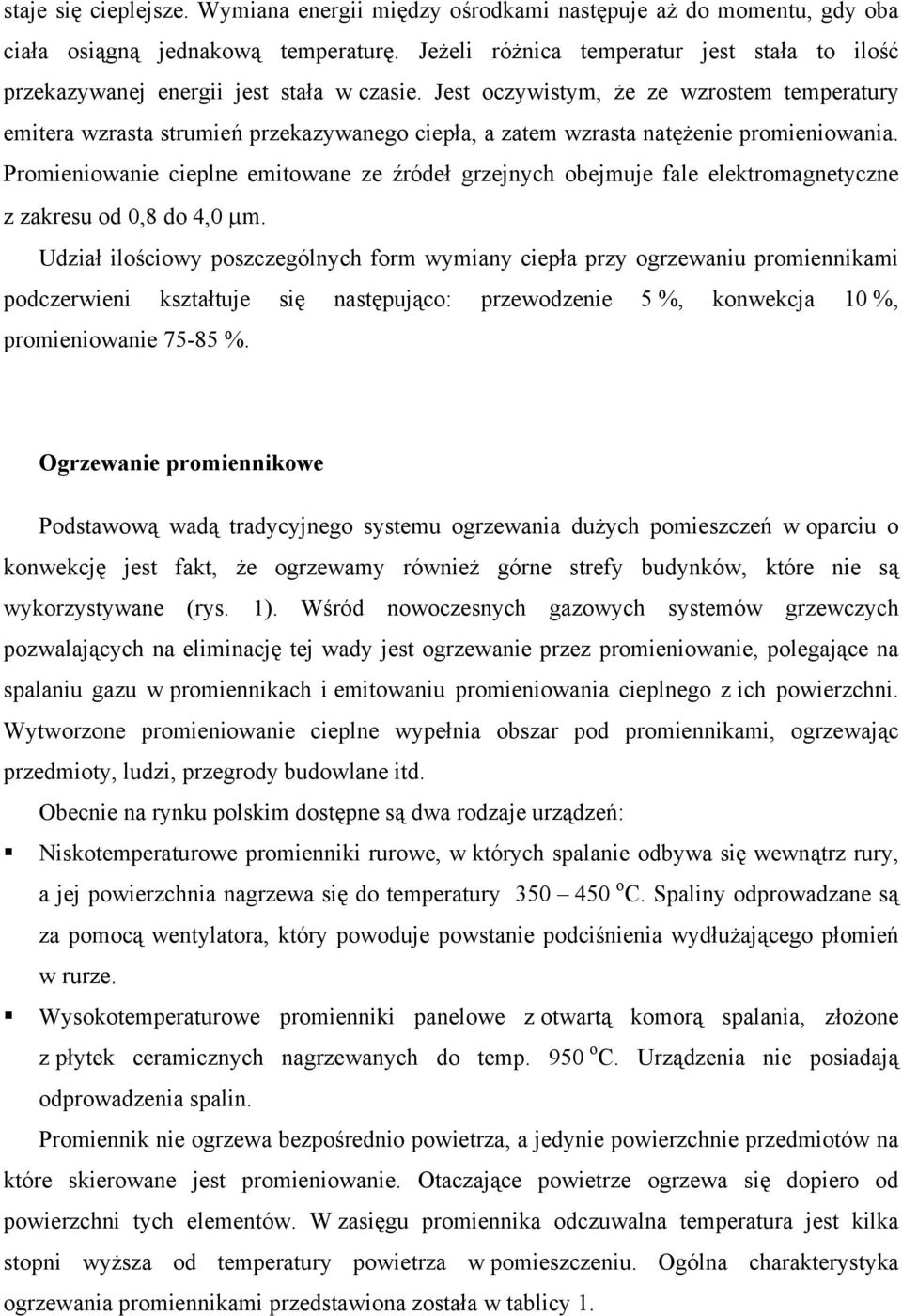 Jest oczywistym, że ze wzrostem temperatury emitera wzrasta strumień przekazywanego ciepła, a zatem wzrasta natęże promieniowania.