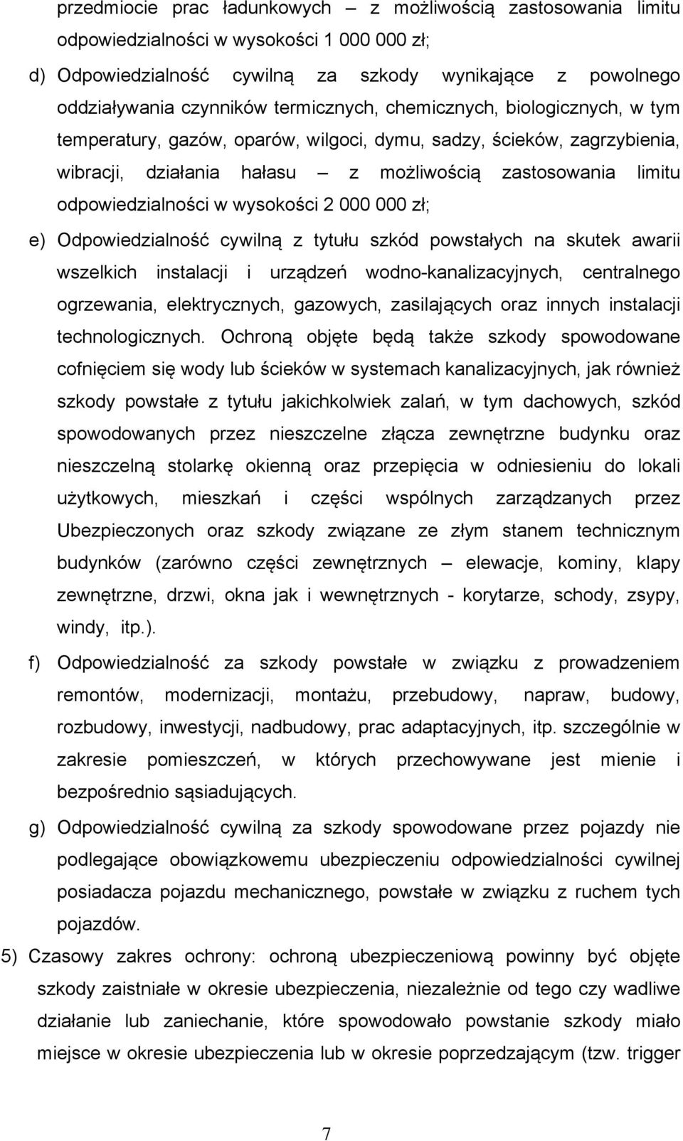 w wysokości 2 000 000 zł; e) Odpowiedzialność cywilną z tytułu szkód powstałych na skutek awarii wszelkich instalacji i urządzeń wodno-kanalizacyjnych, centralnego ogrzewania, elektrycznych,