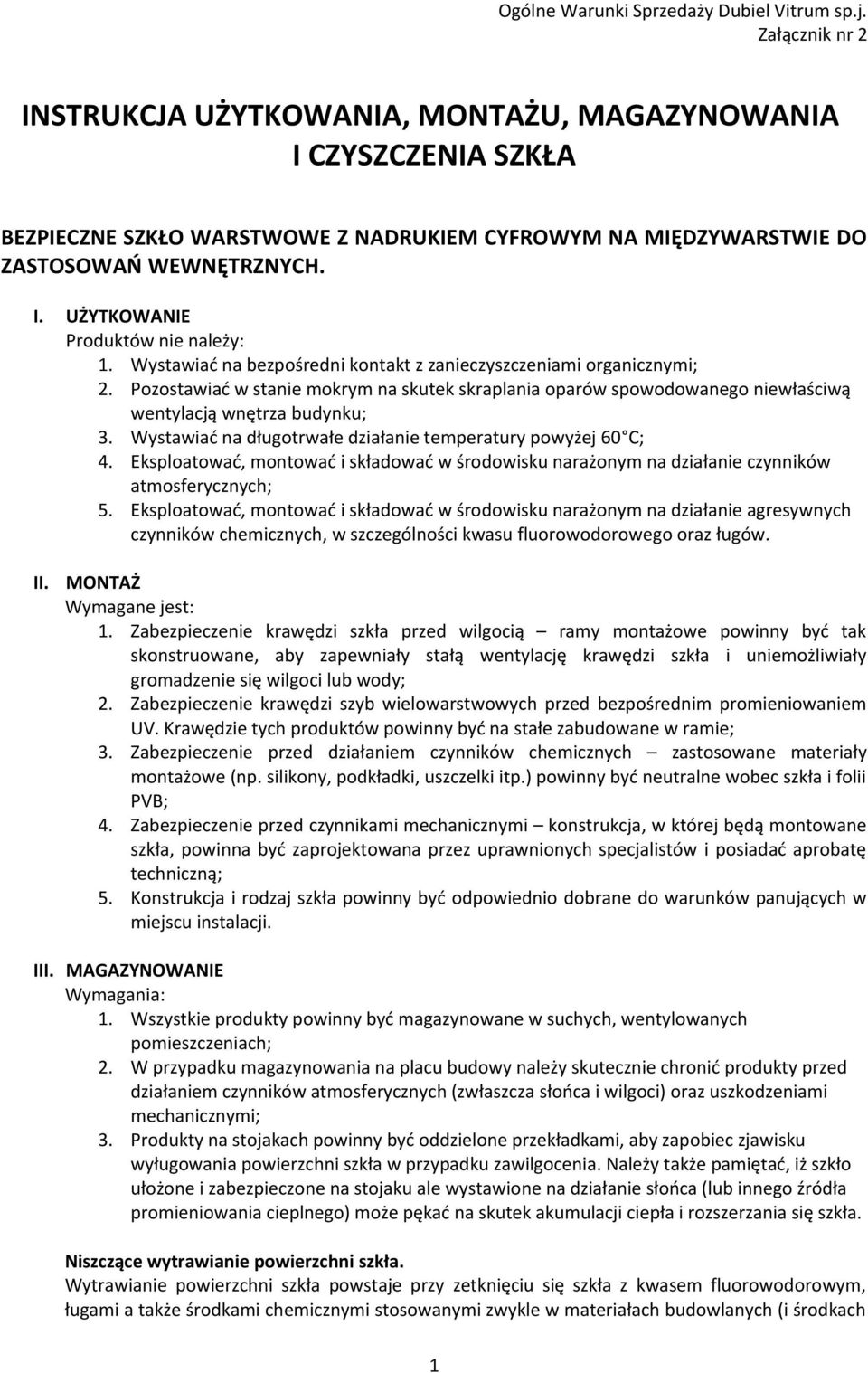 Wystawiać na bezpośredni kontakt z zanieczyszczeniami organicznymi; 2. Pozostawiać w stanie mokrym na skutek skraplania oparów spowodowanego niewłaściwą wentylacją wnętrza budynku; 3.