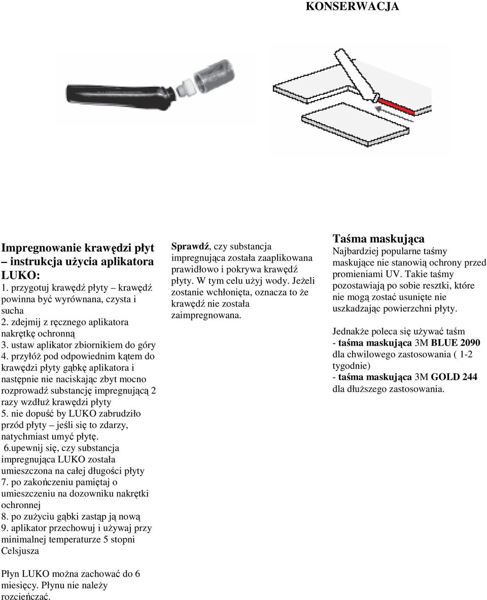 przyłóż pod odpowiednim kątem do krawędzi płyty gąbkę aplikatora i następnie nie naciskając zbyt mocno rozprowadź substancję impregnującą 2 razy wzdłuż krawędzi płyty 5.