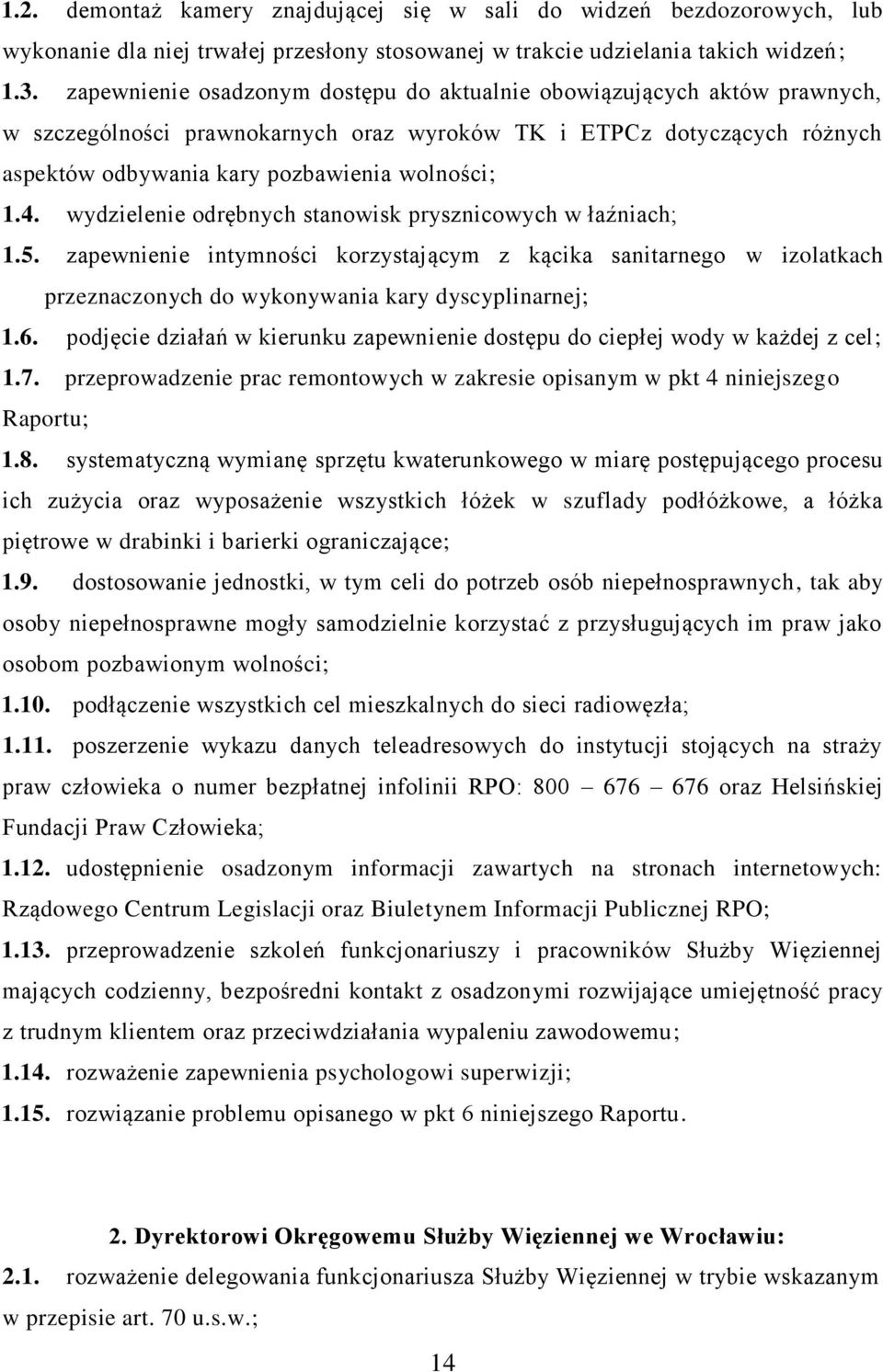 wydzielenie odrębnych stanowisk prysznicowych w łaźniach; 1.5. zapewnienie intymności korzystającym z kącika sanitarnego w izolatkach przeznaczonych do wykonywania kary dyscyplinarnej; 1.6.