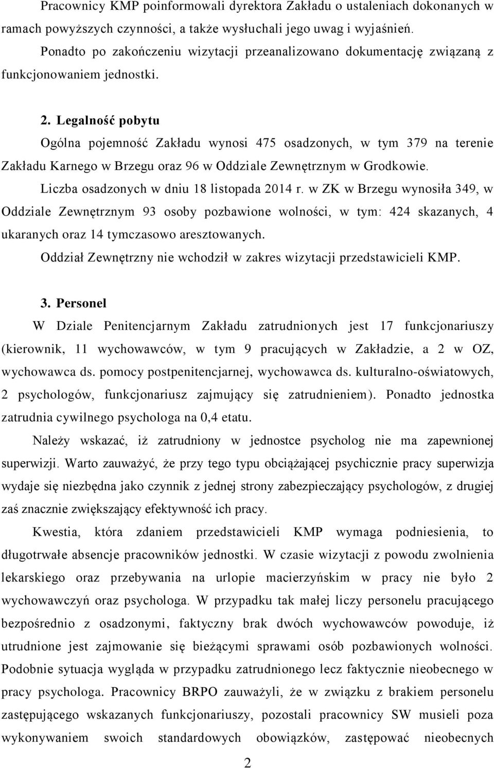 Legalność pobytu Ogólna pojemność Zakładu wynosi 475 osadzonych, w tym 379 na terenie Zakładu Karnego w Brzegu oraz 96 w Oddziale Zewnętrznym w Grodkowie. Liczba osadzonych w dniu 18 listopada 2014 r.