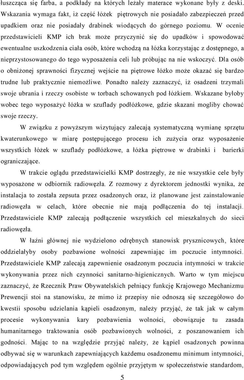 W ocenie przedstawicieli KMP ich brak może przyczynić się do upadków i spowodować ewentualne uszkodzenia ciała osób, które wchodzą na łóżka korzystając z dostępnego, a nieprzystosowanego do tego