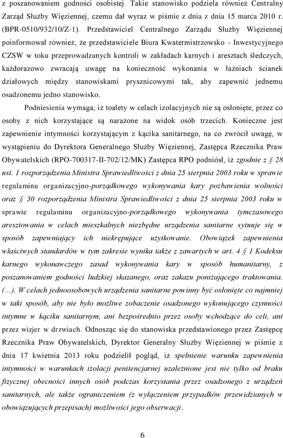 aresztach śledczych, każdorazowo zwracają uwagę na konieczność wykonania w łaźniach ścianek działowych między stanowiskami prysznicowymi tak, aby zapewnić jednemu osadzonemu jedno stanowisko.