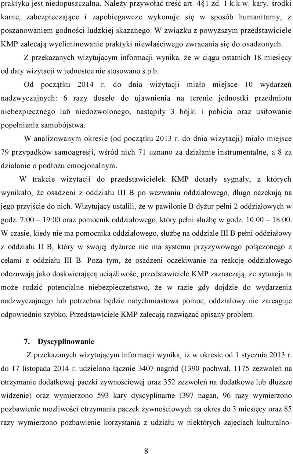 Z przekazanych wizytującym informacji wynika, że w ciągu ostatnich 18 miesięcy od daty wizytacji w jednostce nie stosowano ś.p.b. Od początku 2014 r.