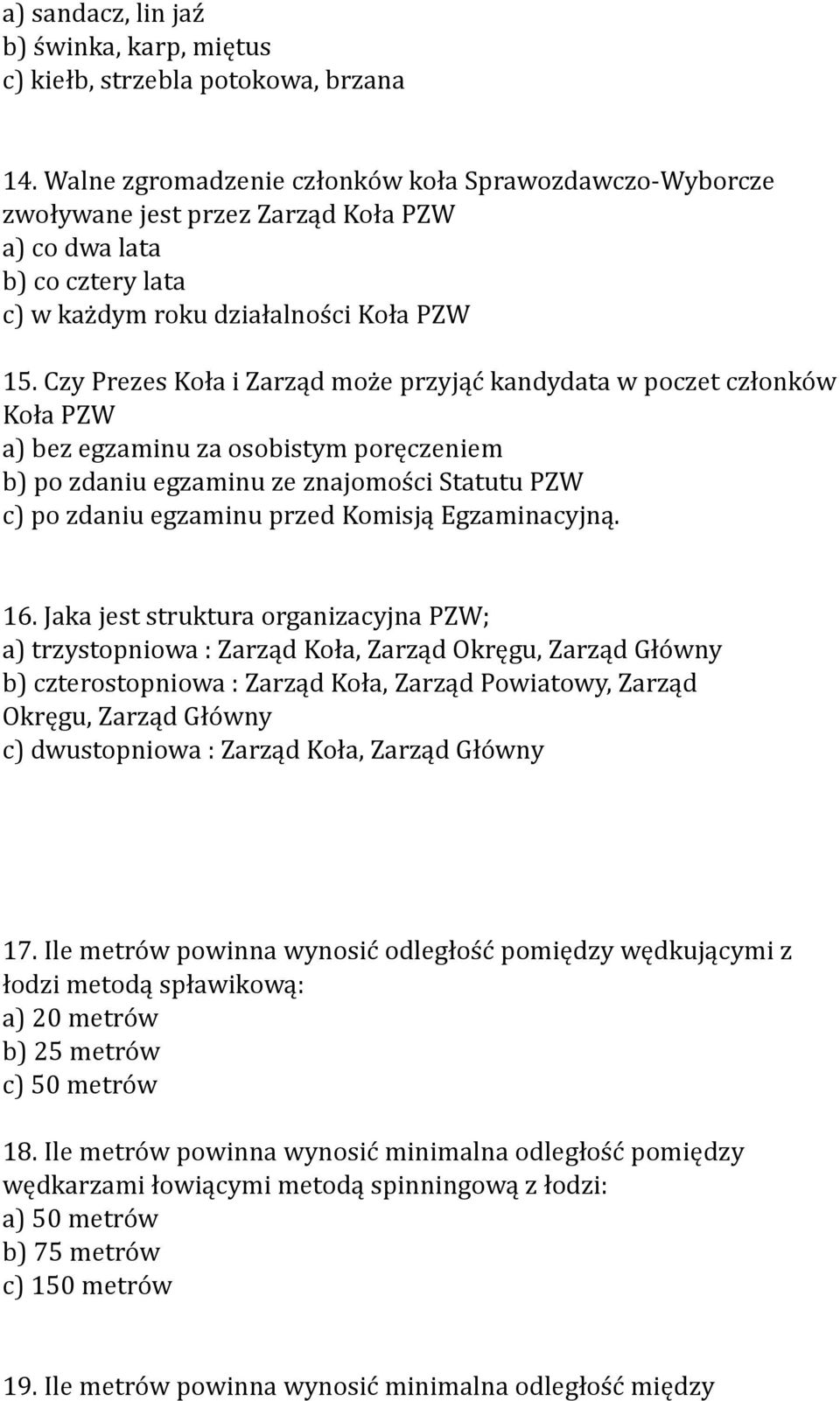 Czy Prezes Koła i Zarząd może przyjąć kandydata w poczet członków Koła PZW a) bez egzaminu za osobistym poręczeniem b) po zdaniu egzaminu ze znajomości Statutu PZW c) po zdaniu egzaminu przed Komisją