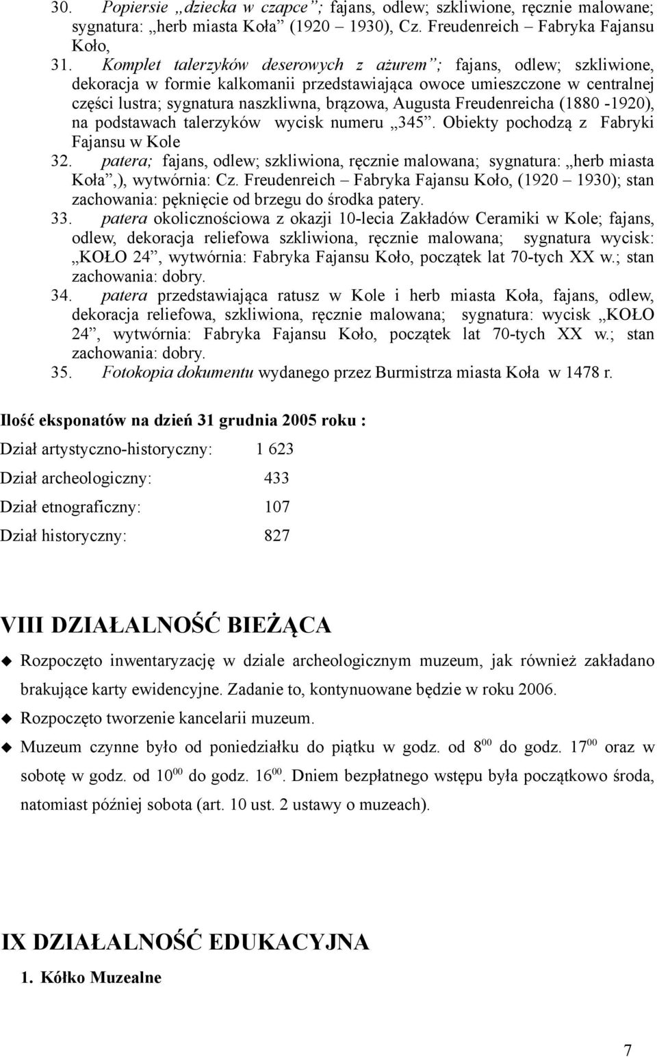 Freudenreicha (1880-1920), na podstawach talerzyków wycisk numeru 345. Obiekty pochodzą z Fabryki Fajansu w Kole 32.