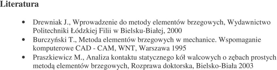 Bielsku-Białej, 2000 Burczyński T., Metoda elementów brzegowych w mechanice.