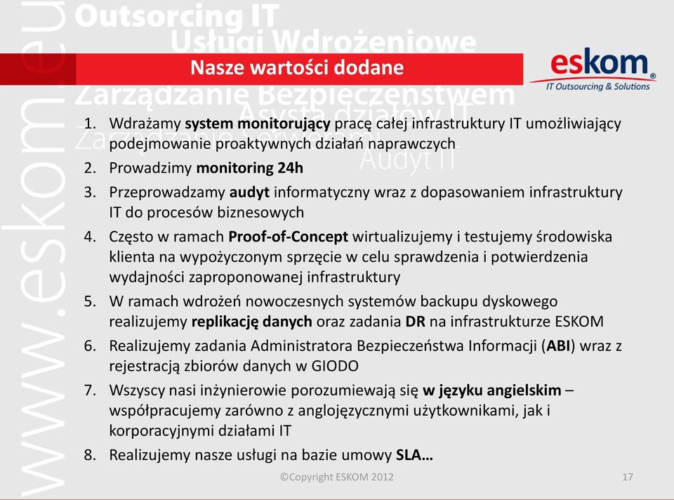 Często w ramach Proof-of-Concept wirtualizujemy i testujemy środowiska klienta na wypożyczonym sprzęcie w celu sprawdzenia i potwierdzenia wydajności zaproponowanej infrastruktury 5.