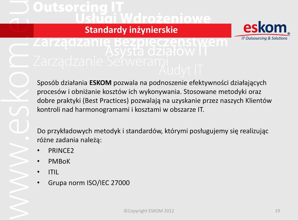 Stosowane metodyki oraz dobre praktyki (Best Practices) pozwalają na uzyskanie przez naszych Klientów kontroli nad