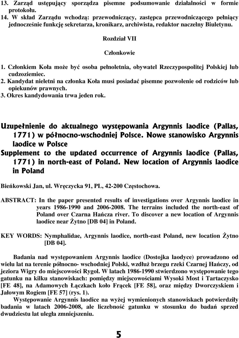 Członkiem Koła może być osoba pełnoletnia, obywatel Rzeczypospolitej Polskiej lub cudzoziemiec. 2.