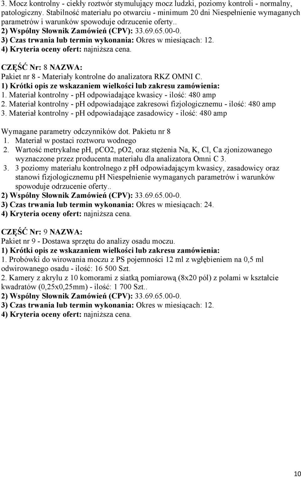 3) Czas trwania lub termin wykonania: Okres w miesiącach: 12. CZĘŚĆ Nr: 8 NAZWA: Pakiet nr 8 - Materiały kontrolne do analizatora RKZ OMNI C. 1. Materiał kontrolny - ph odpowiadające kwasicy - ilość: 480 amp 2.