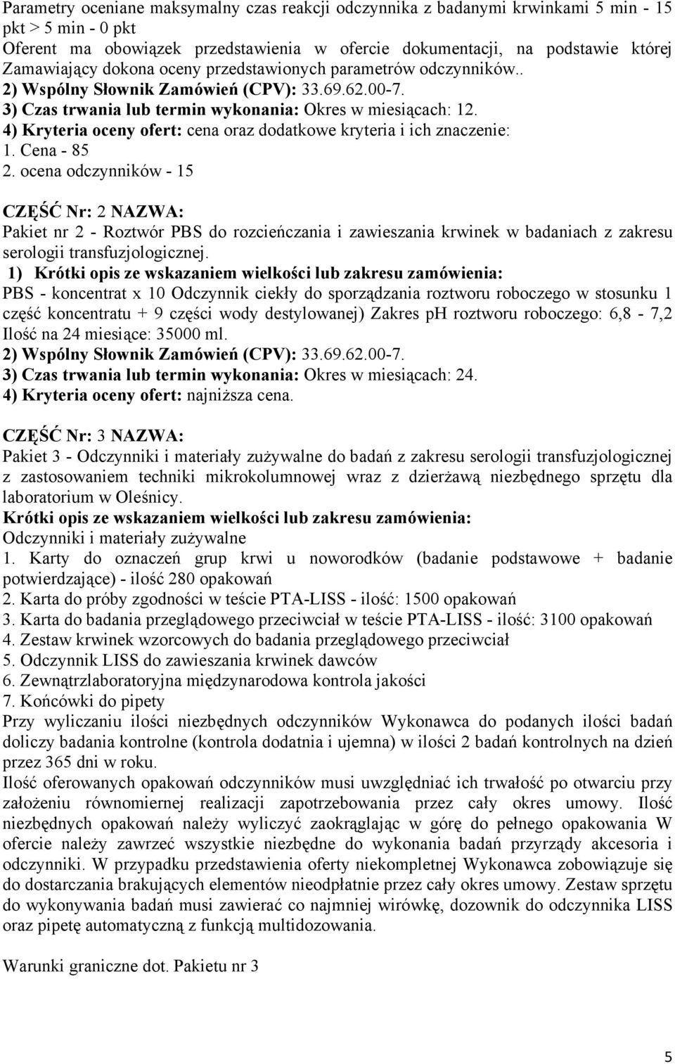 4) Kryteria oceny ofert: cena oraz dodatkowe kryteria i ich znaczenie: 1. Cena - 85 2.