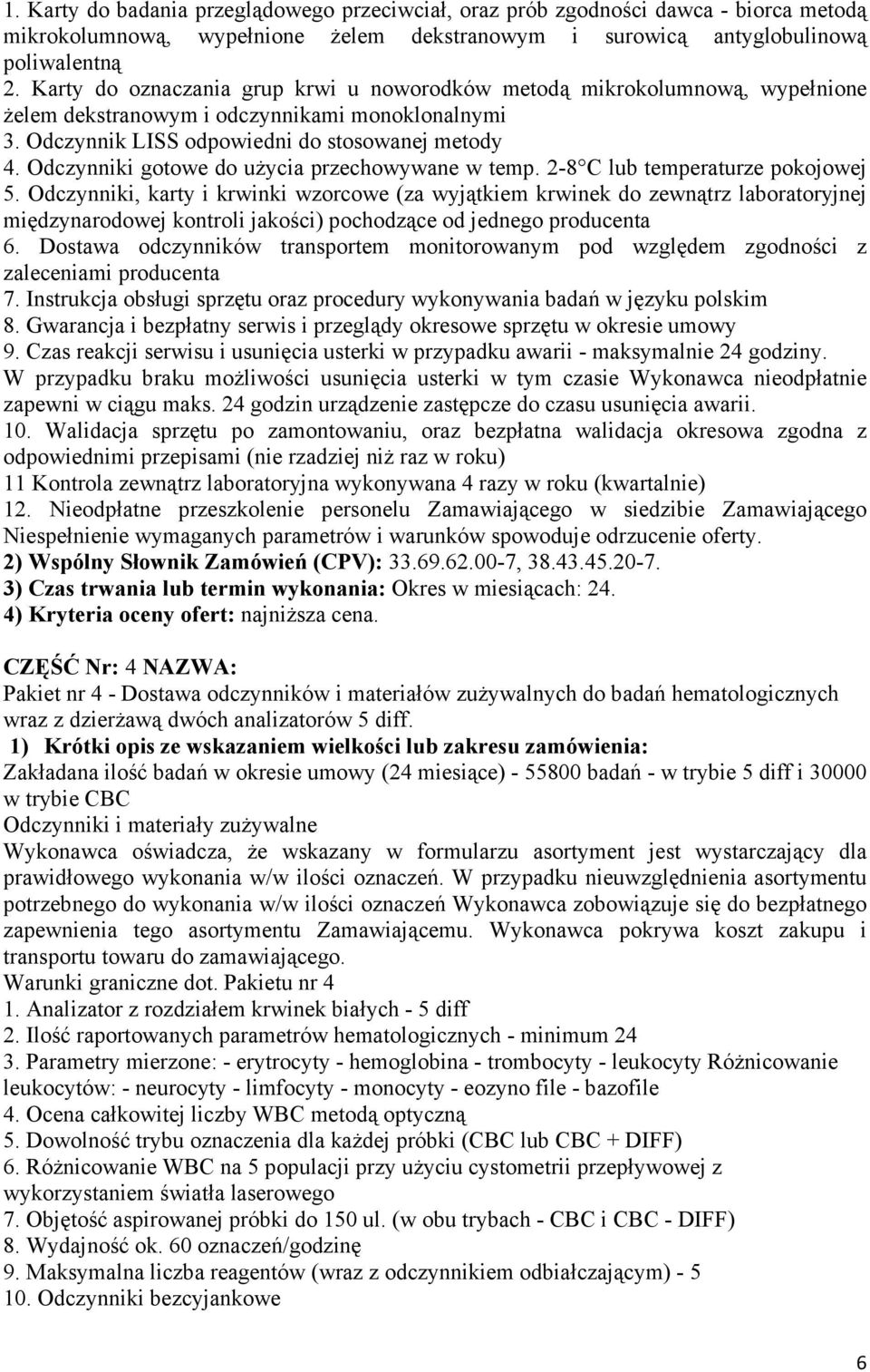 Odczynniki gotowe do uŝycia przechowywane w temp. 2-8 C lub temperaturze pokojowej 5.