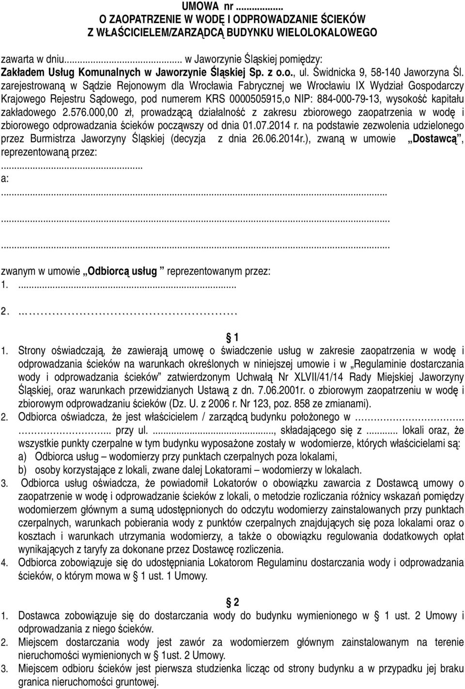 zarejestrowaną w Sądzie Rejonowym dla Wrocławia Fabrycznej we Wrocławiu IX Wydział Gospodarczy Krajowego Rejestru Sądowego, pod numerem KRS 0000505915,o NIP: 884-000-79-13, wysokość kapitału