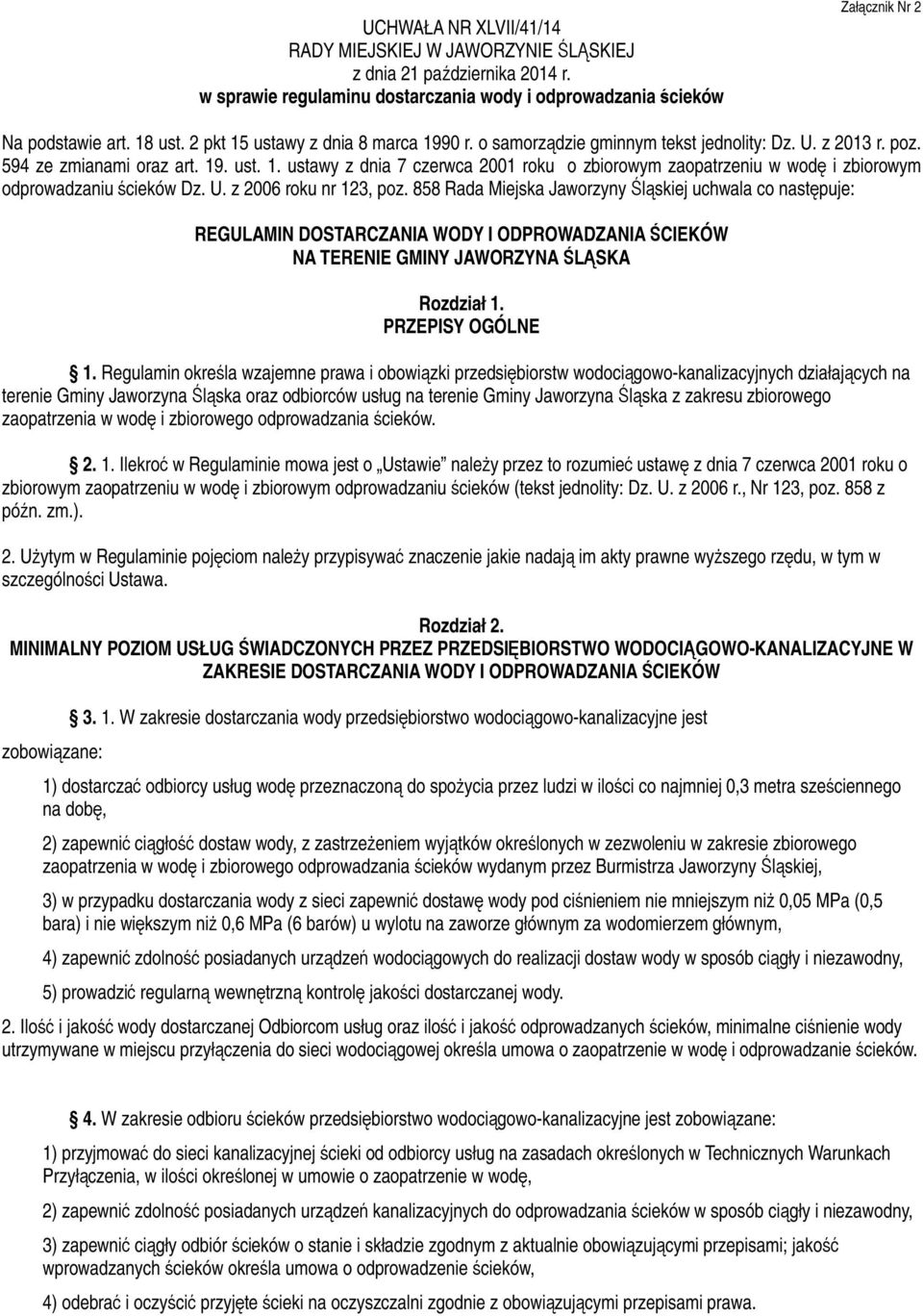 U. z 2006 roku nr 123, poz. 858 Rada Miejska Jaworzyny Śląskiej uchwala co następuje: REGULAMIN DOSTARCZANIA WODY I ODPROWADZANIA ŚCIEKÓW NA TERENIE GMINY JAWORZYNA ŚLĄSKA Rozdział 1.