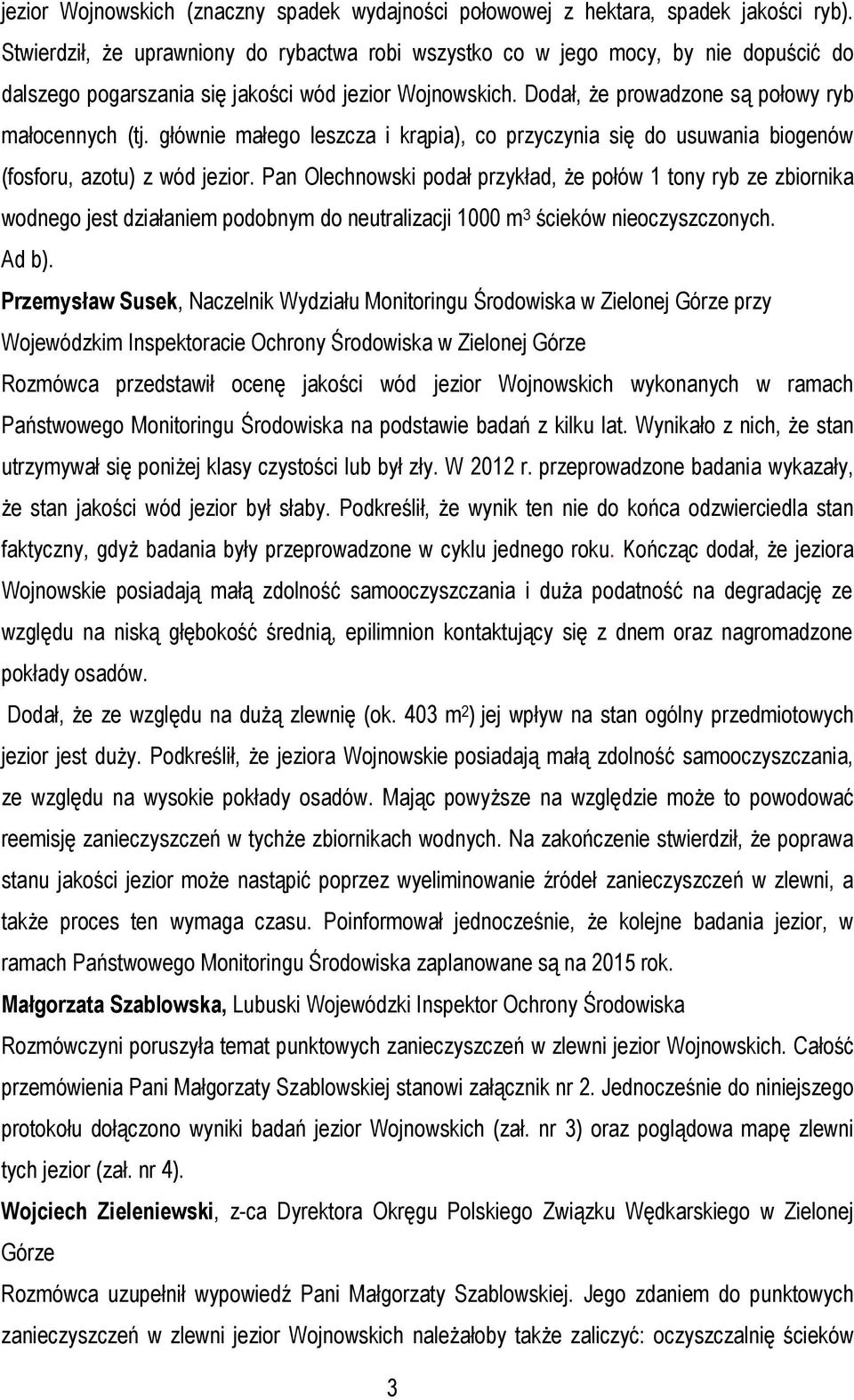 głównie małego leszcza i krąpia), co przyczynia się do usuwania biogenów (fosforu, azotu) z wód jezior.