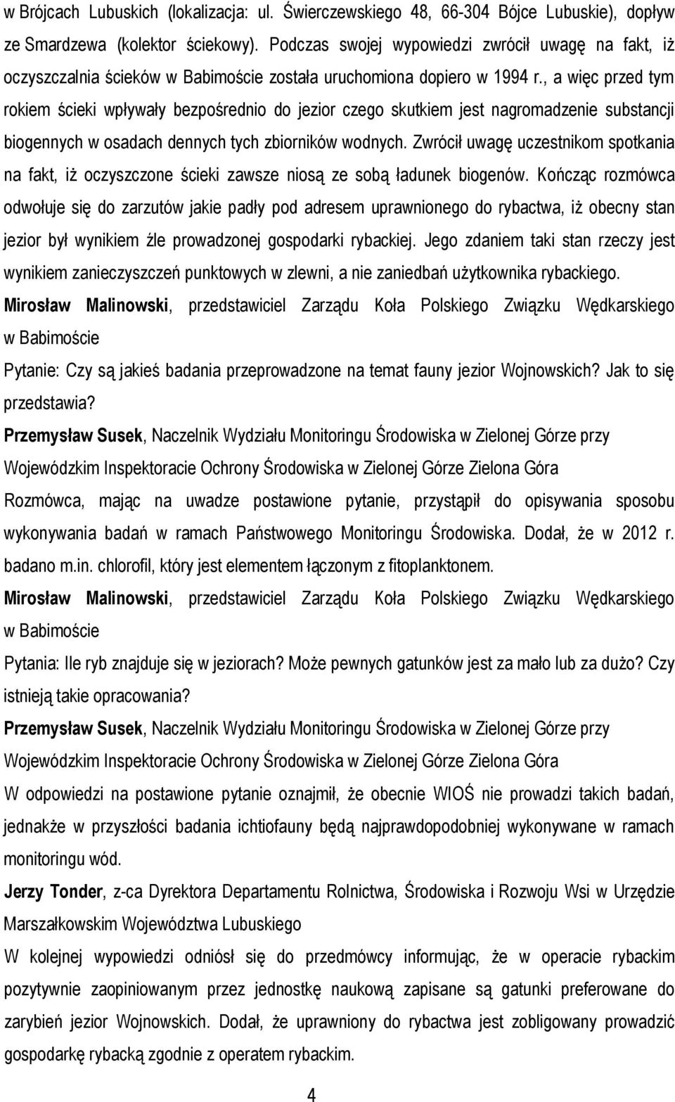 , a więc przed tym rokiem ścieki wpływały bezpośrednio do jezior czego skutkiem jest nagromadzenie substancji biogennych w osadach dennych tych zbiorników wodnych.