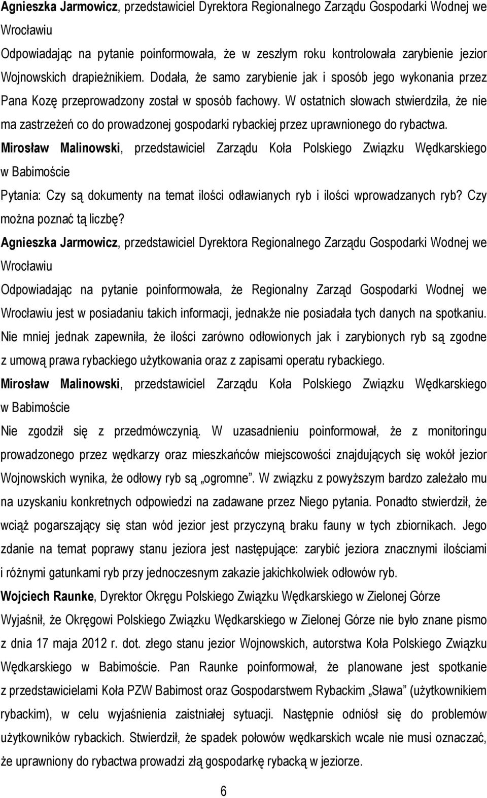 W ostatnich słowach stwierdziła, że nie ma zastrzeżeń co do prowadzonej gospodarki rybackiej przez uprawnionego do rybactwa.