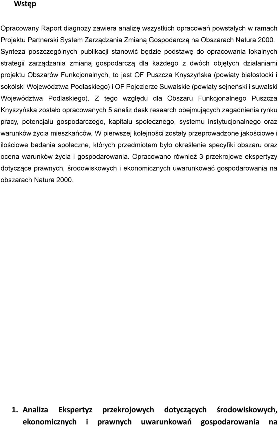 to jest OF Puszcza Knyszyńska (powiaty białostocki i sokólski Województwa Podlaskiego) i OF Pojezierze Suwalskie (powiaty sejneński i suwalski Województwa Podlaskiego).